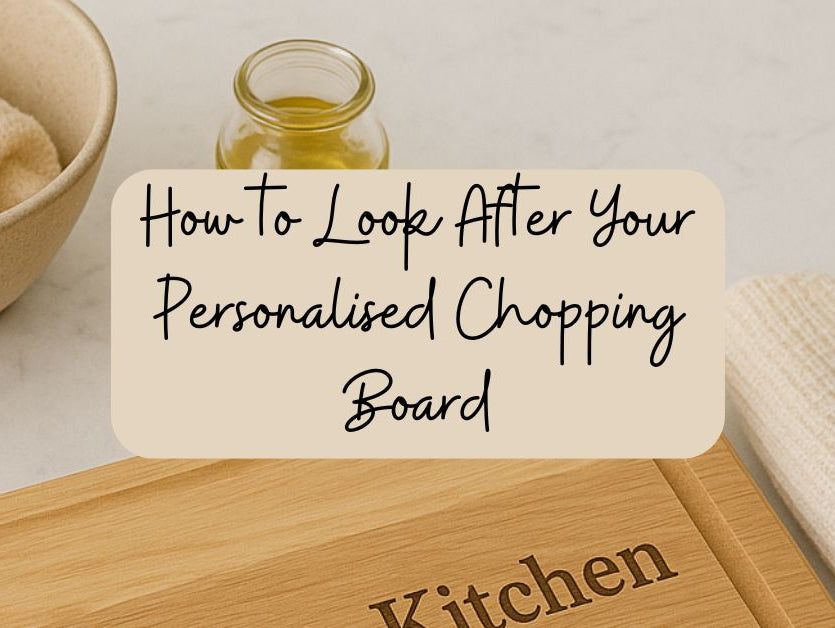How to Look After Your Personalised Chopping Board