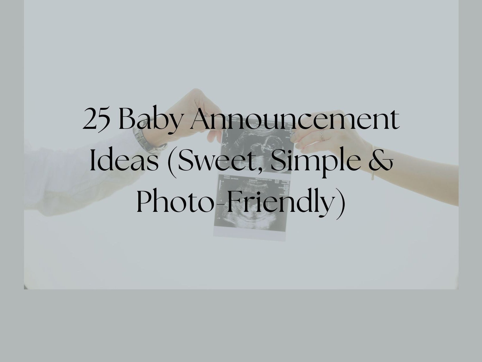 Blog- 25 Baby Announcement Ideas (Sweet, Simple & Photo-Friendly)