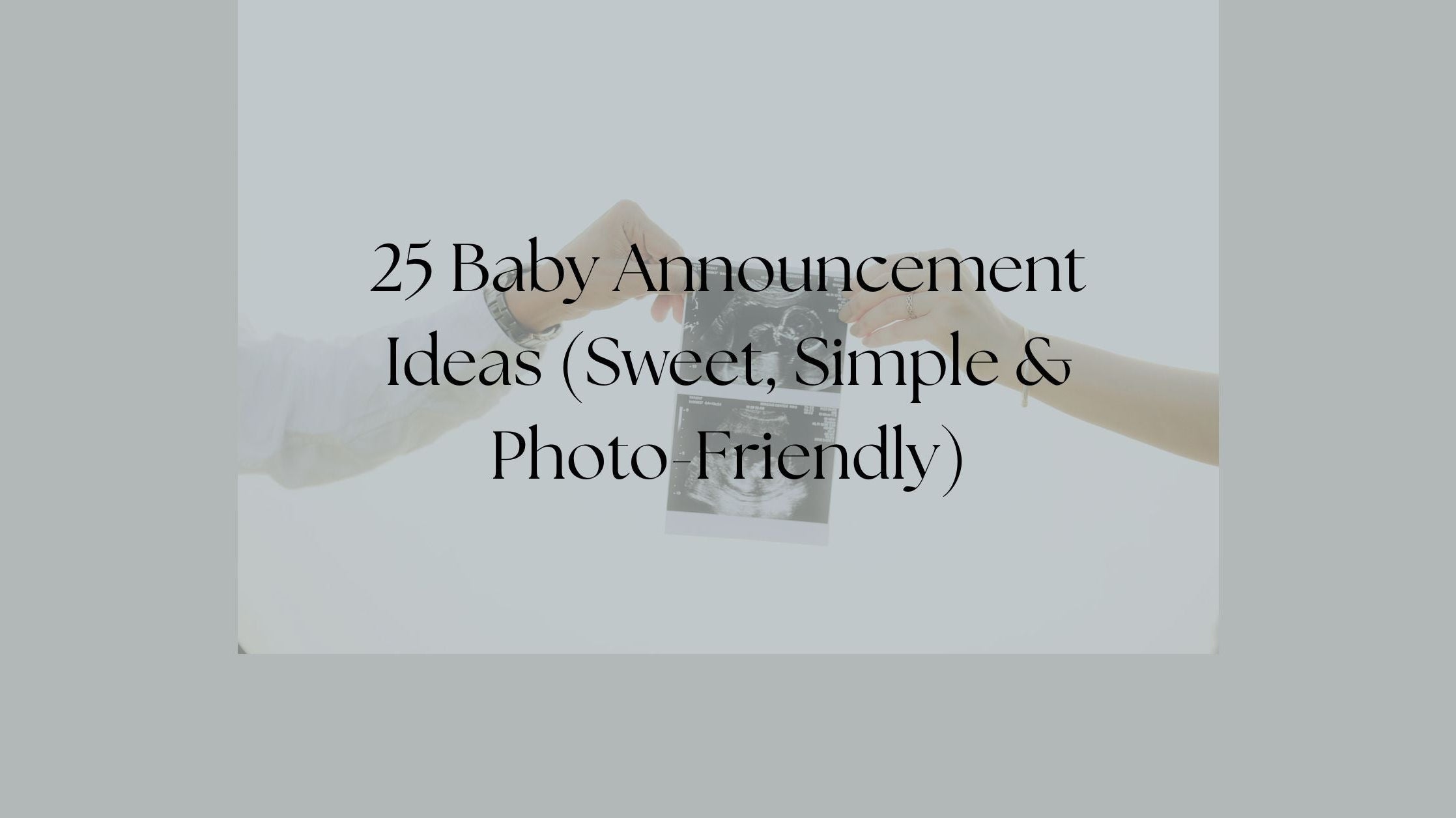 Blog- 25 Baby Announcement Ideas (Sweet, Simple & Photo-Friendly)