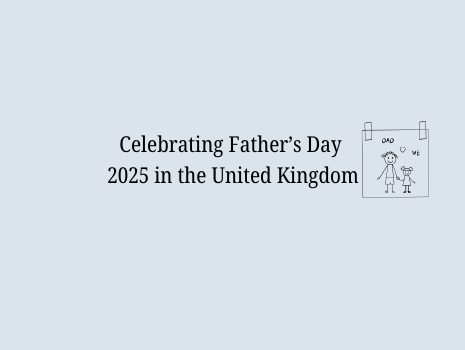 Celebrating Father’s Day 2025 in the United Kingdom