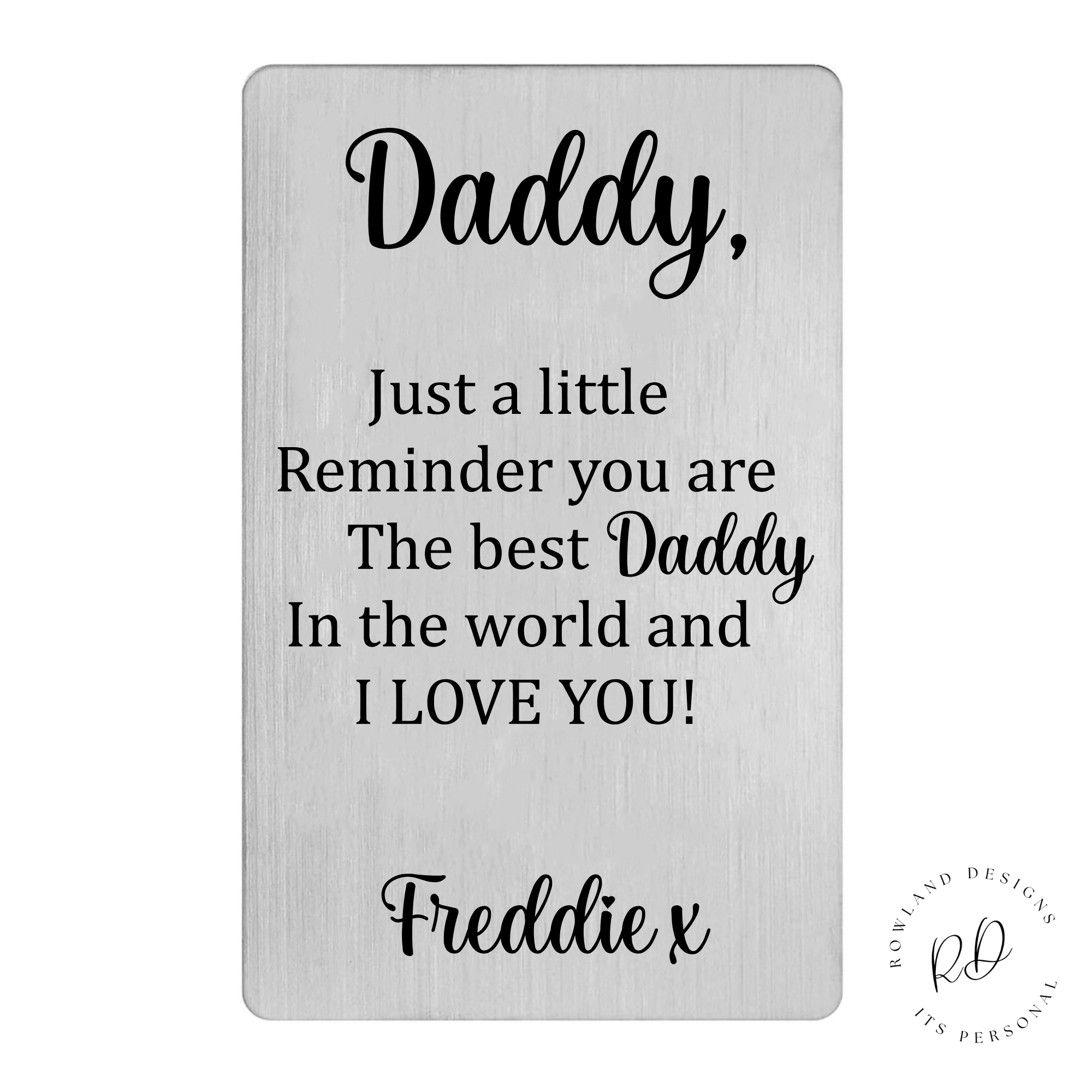 handcrafted Best Daddy Wallet Card Insert by Rowland Designs, made from high-quality acrylic. The card reads, 'Just a little reminder, you are the best Daddy in the world. I love you,' and is personalised with a name at the bottom. The card's polished finish and clear engraving.