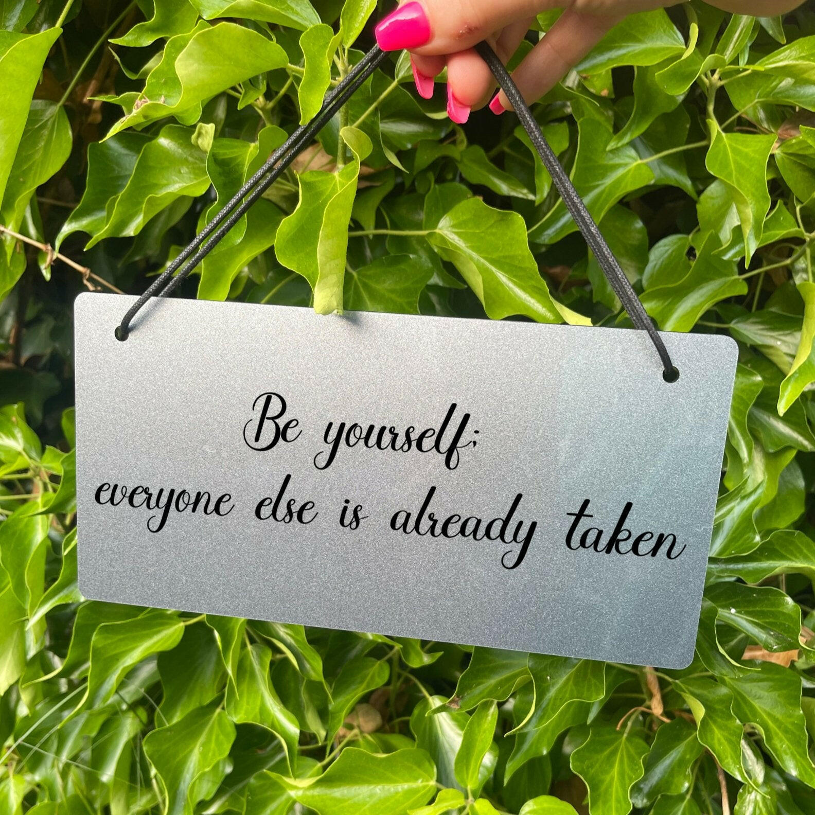 Be Yourself, Everyone Else Is Taken Quote Sign in a silver finish.