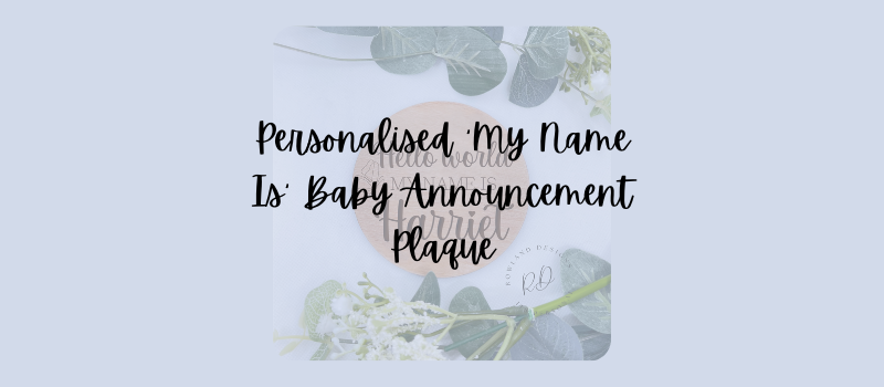 Personalised Baby Announcement Plaque – My Name Is Custom Sign