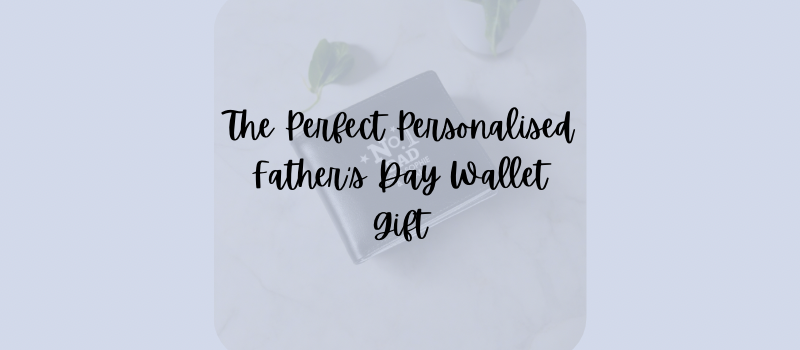 The perfect personalised Father’s Day wallet day 