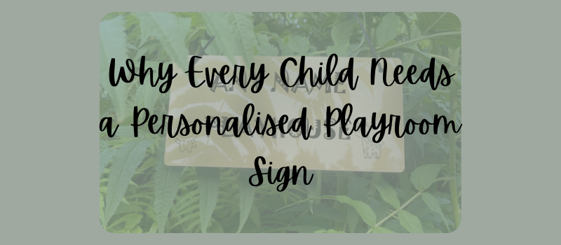 Why every child needs a personalised playroom sign 