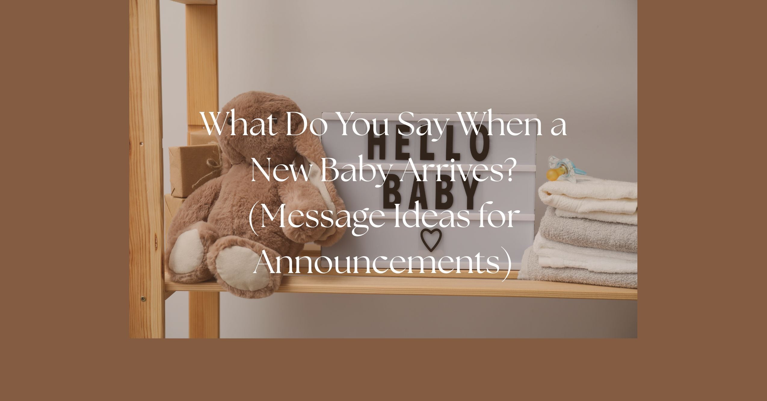 Blog - What Do You Say When a New Baby Arrives? (Message Ideas for Announcements)