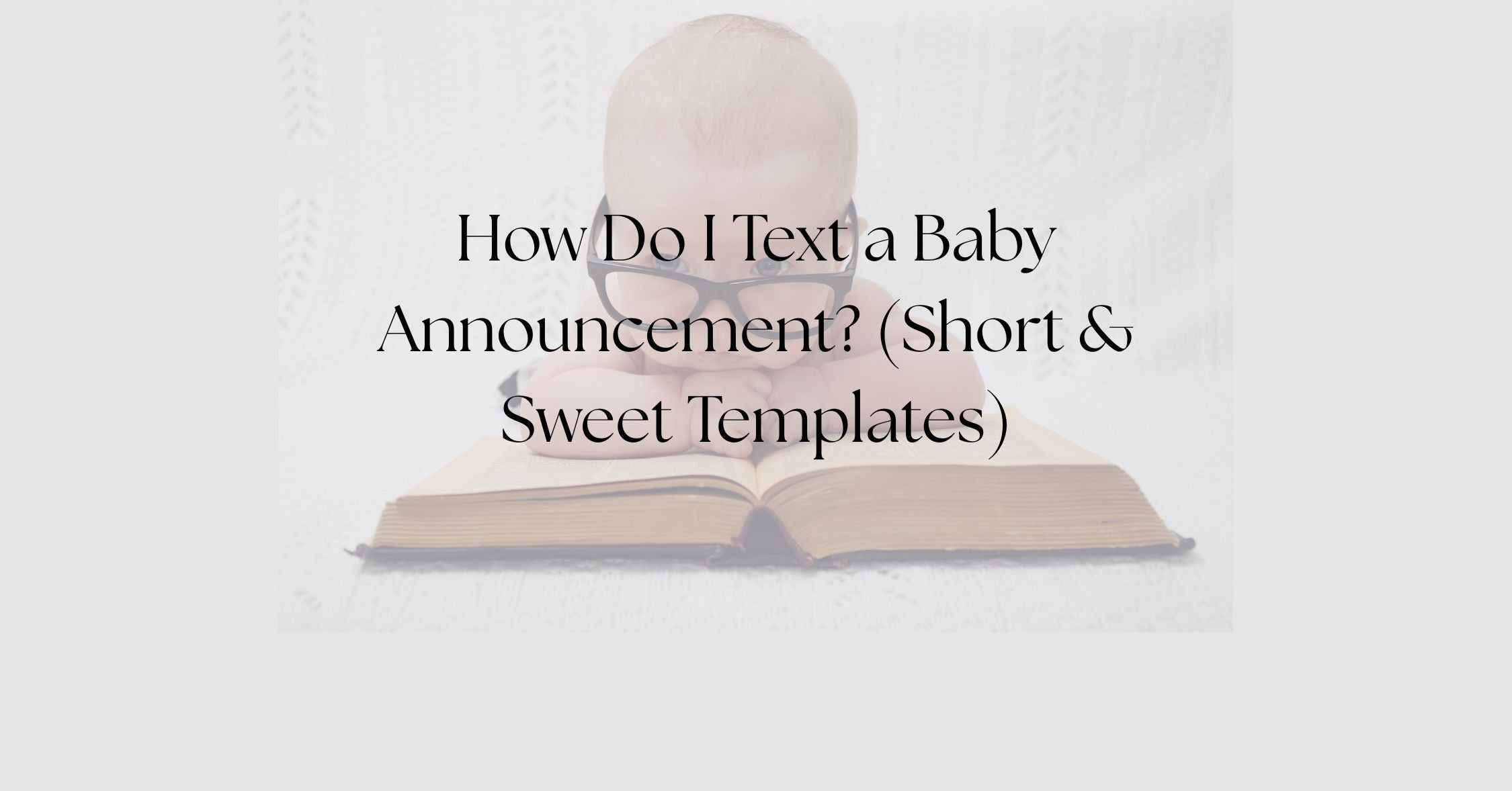 Blog - How Do I Text a Baby Announcement? (Short & Sweet Templates)